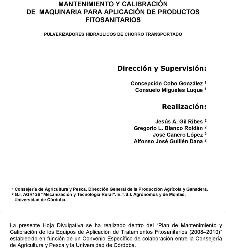 Dirección General de la Producción Agrícola y Ganadera. 2 G.I. AGR126 Mecanización y Tecnología Rural. E.T.S.I. Agrónomos y de Montes. Universidad de Córdoba.