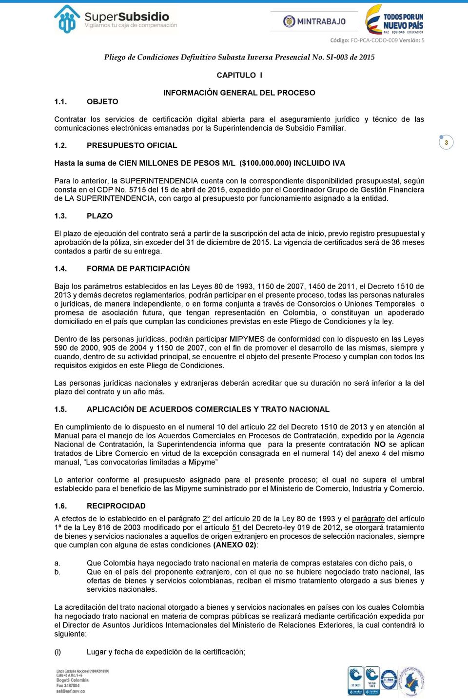 Superintendencia de Subsidio Familiar. 1.2. PRESUPUESTO OFICIAL 3 Hasta la suma de CIEN MILLONES DE PESOS M/L ($100.000.