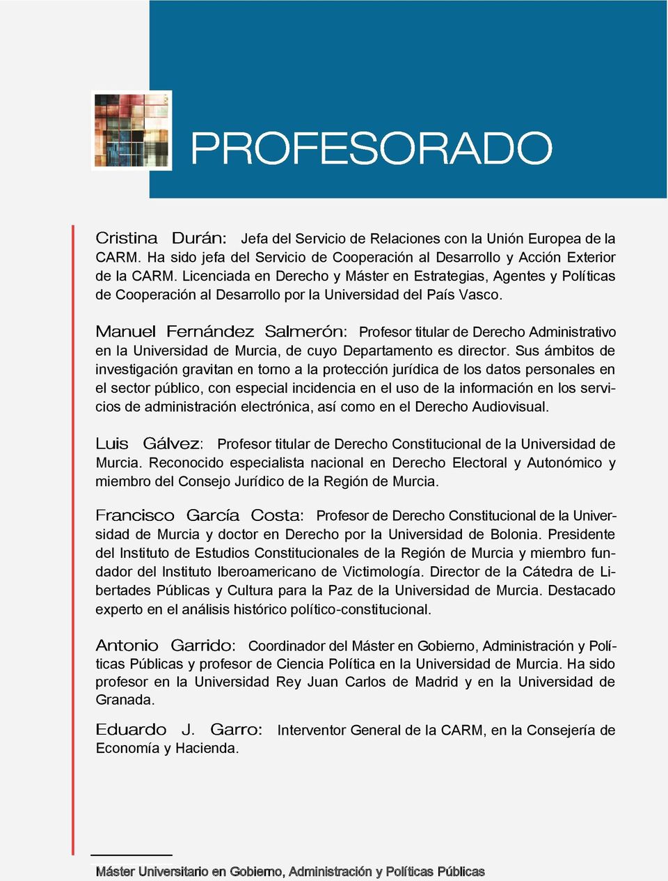 Profesor titular de Derecho Administrativo en la Universidad de Murcia, de cuyo Departamento es director.
