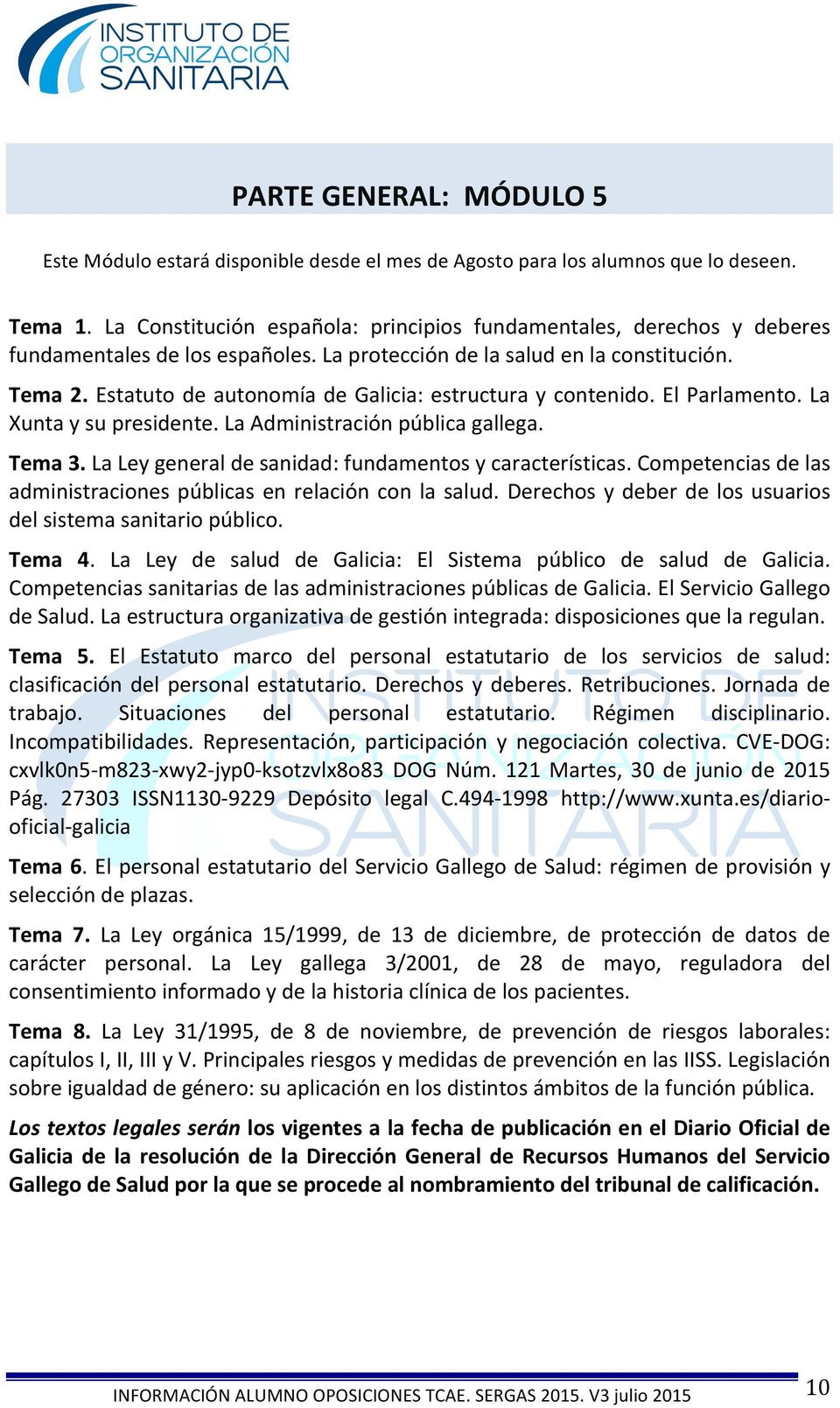 Estatuto de autonomía de Galicia: estructura y contenido. El Parlamento. La Xunta y su presidente. La Administración pública gallega. Tema 3. La Ley general de sanidad: fundamentos y características.