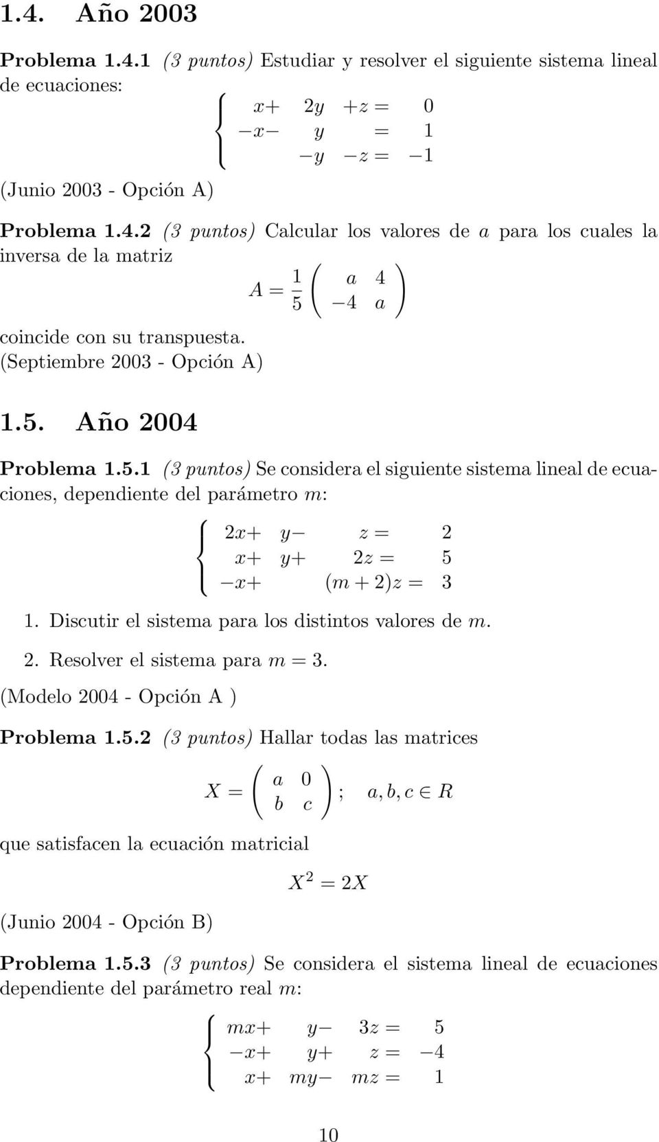 Discutir el sistema para los distintos valores de m. 2. Resolver el sistema para m = 3. (Modelo 2004 - Opción A ) Problema 1.5.