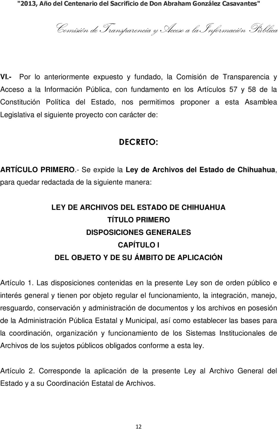 - Se expide la Ley de Archivos del Estado de Chihuahua, para quedar redactada de la siguiente manera: LEY DE ARCHIVOS DEL ESTADO DE CHIHUAHUA TÍTULO PRIMERO DISPOSICIONES GENERALES CAPÍTULO I DEL