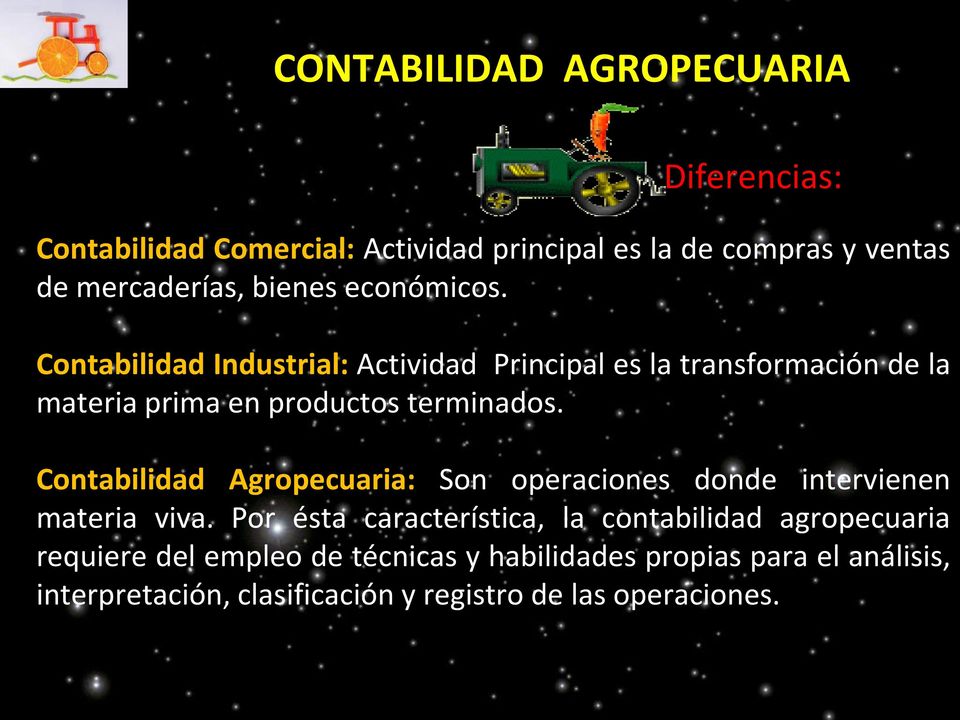 Contabilidad Agropecuaria: Son operaciones donde intervienen materia viva.