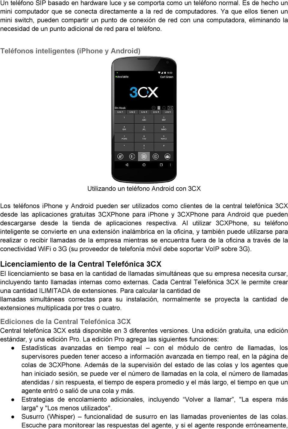 Teléfonos inteligentes (iphone y Android) Utilizando un teléfono Android con 3CX Los teléfonos iphone y Android pueden ser utilizados como clientes de la central telefónica 3CX desde las aplicaciones
