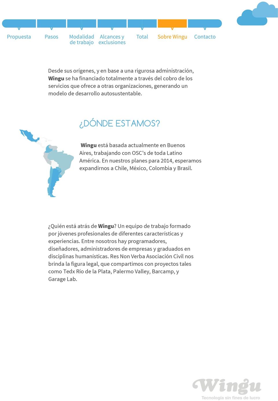 En nuestros planes para 2014, esperamos expandirnos a Chile, México, Colombia y Brasil. Quién está atrás de Wingu?