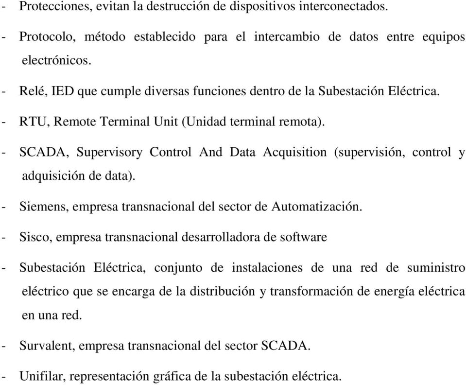 - SCADA, Supervisory Control And Data Acquisition (supervisión, control y adquisición de data). - Siemens, empresa transnacional del sector de Automatización.