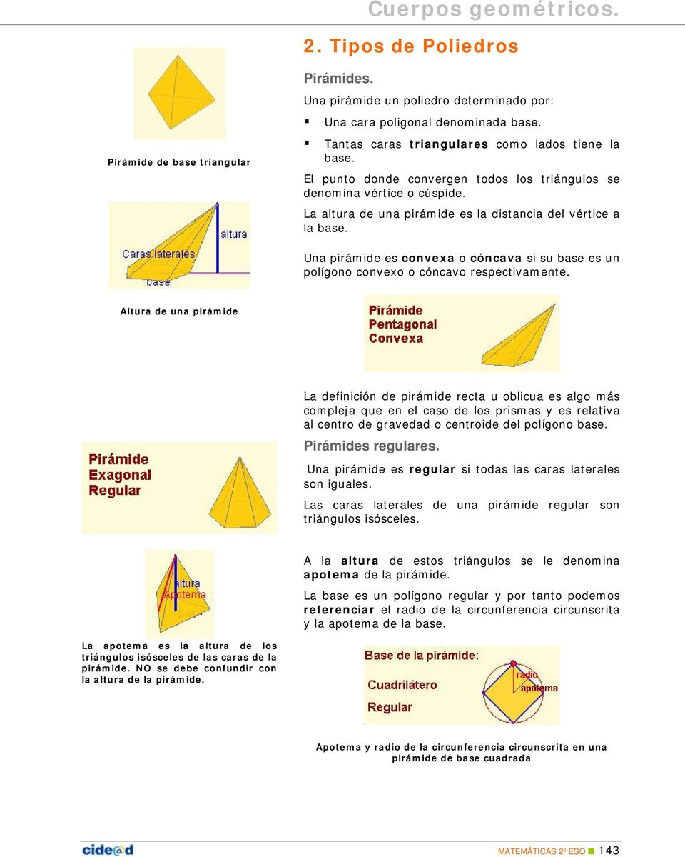 Una pirámide es convexa o cóncava si su base es un polígono convexo o cóncavo respectivamente.