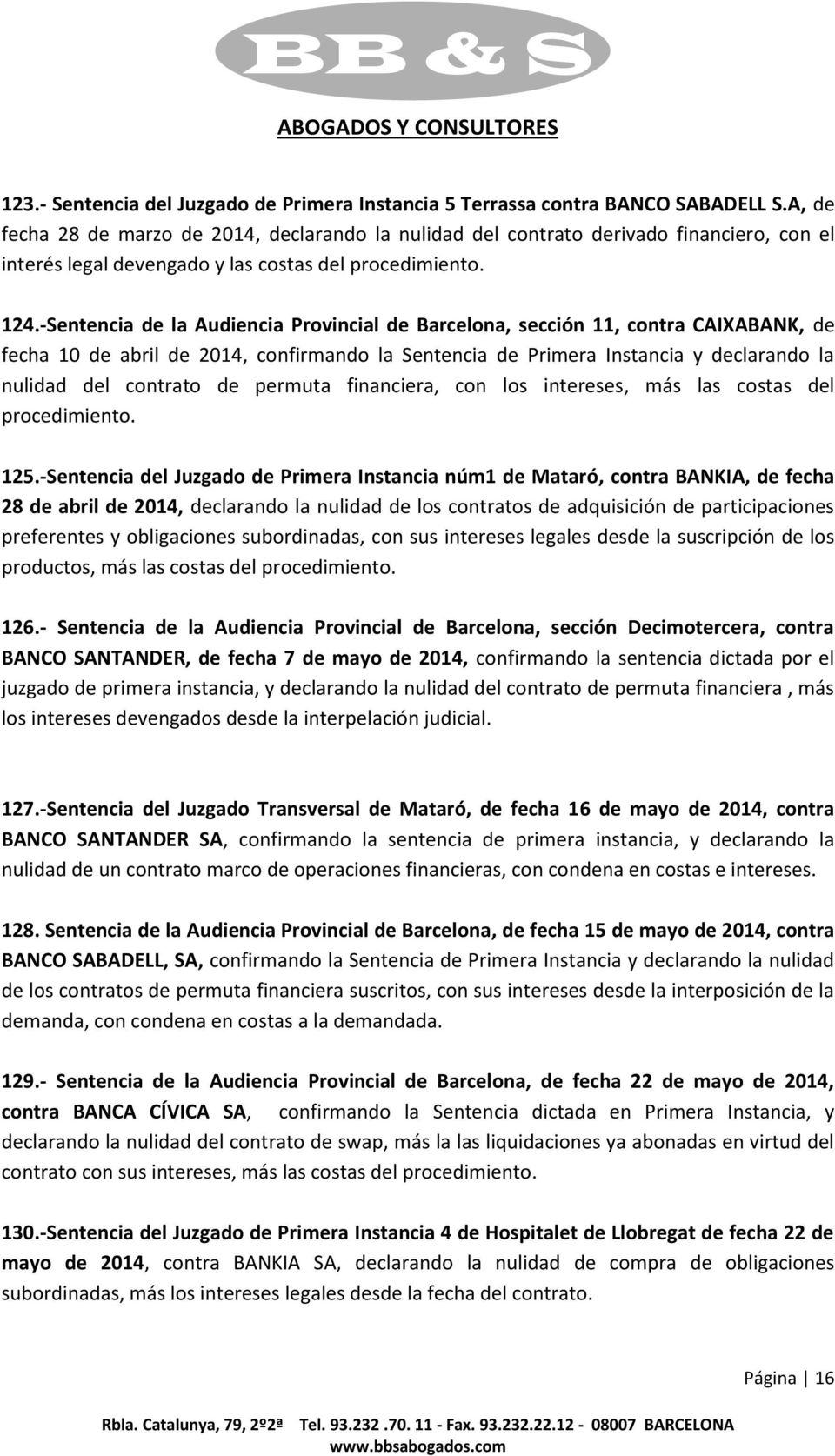 -Sentencia de la Audiencia Provincial de Barcelona, sección 11, contra CAIXABANK, de fecha 10 de abril de 2014, confirmando la Sentencia de Primera Instancia y declarando la nulidad del contrato de