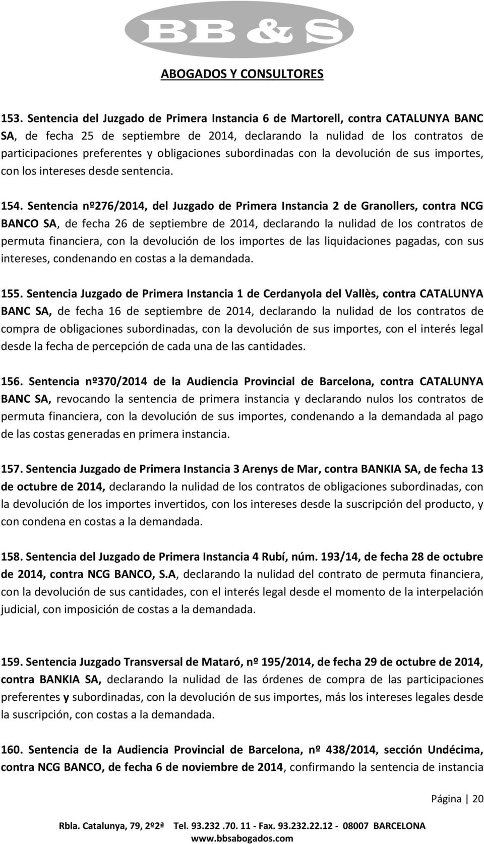 Sentencia nº276/2014, del Juzgado de Primera Instancia 2 de Granollers, contra NCG BANCO SA, de fecha 26 de septiembre de 2014, declarando la nulidad de los contratos de permuta financiera, con la