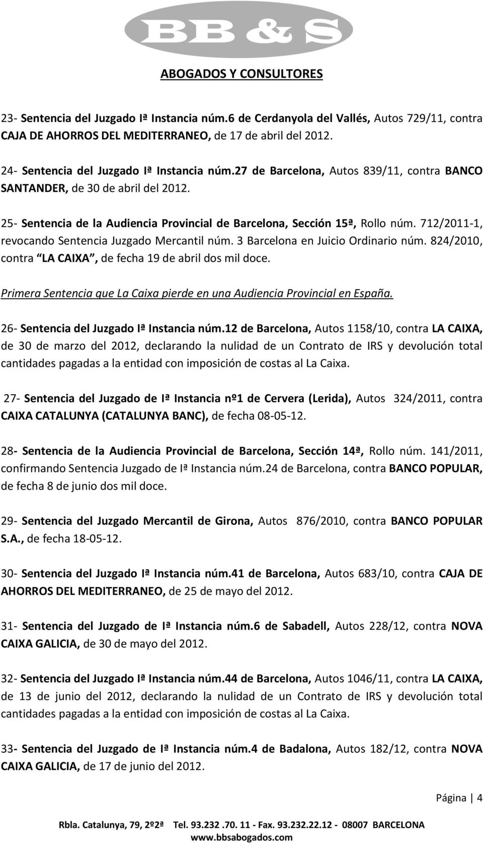 712/2011-1, revocando Sentencia Juzgado Mercantil núm. 3 Barcelona en Juicio Ordinario núm. 824/2010, contra LA CAIXA, de fecha 19 de abril dos mil doce.