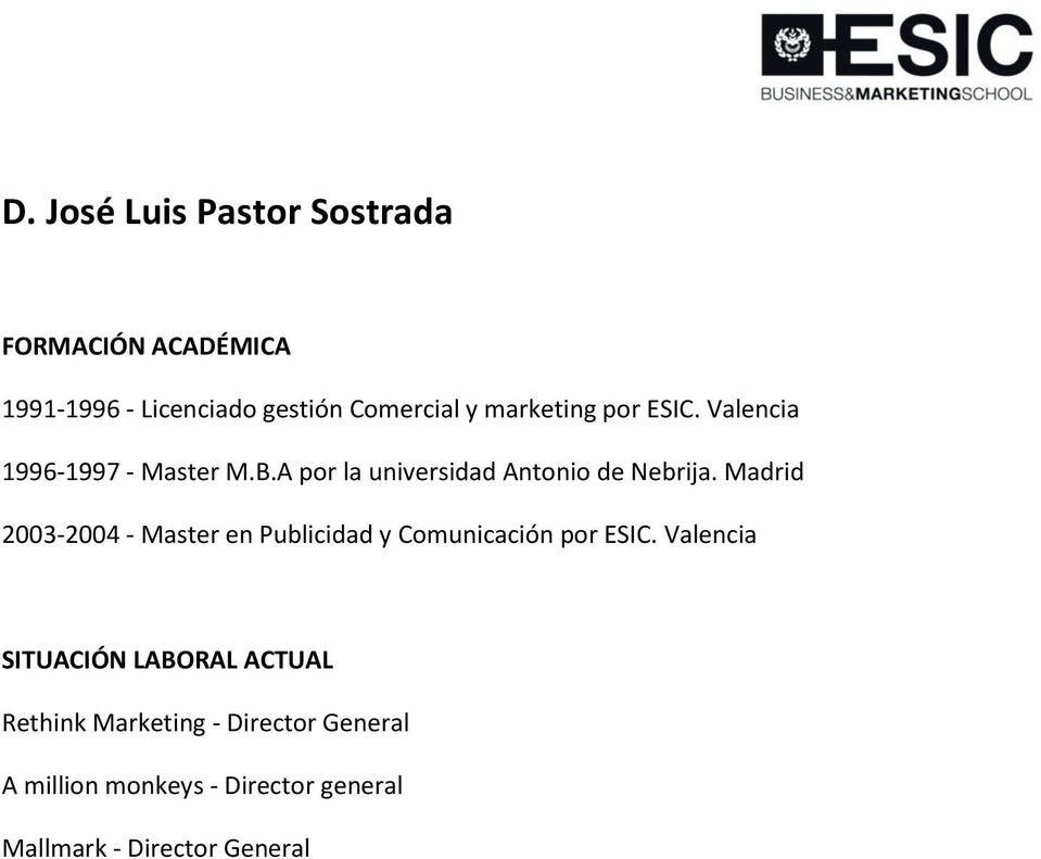 Madrid 2003-2004 - Master en Publicidad y Comunicación por ESIC.