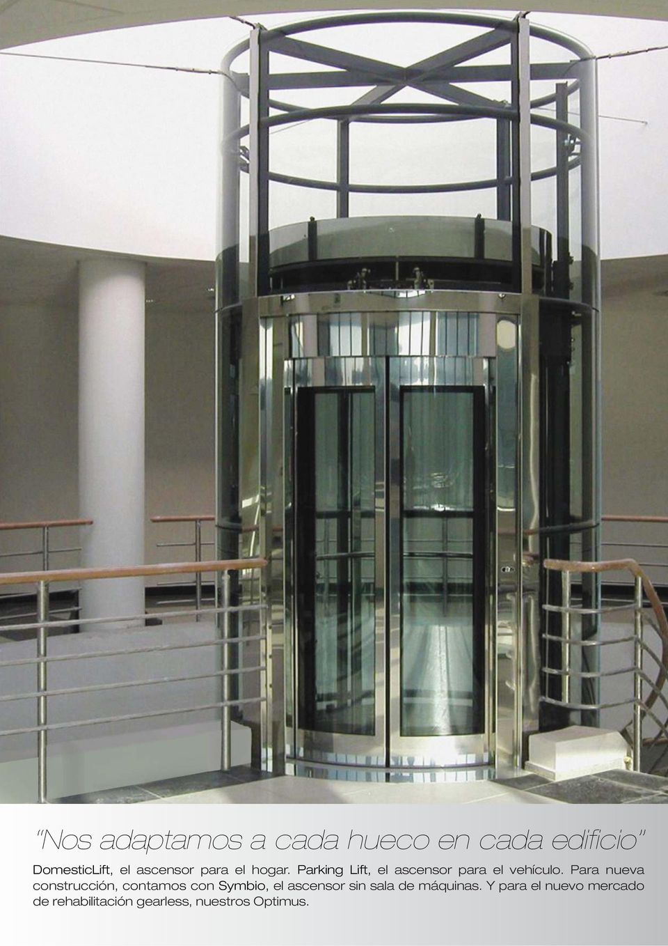 Para nueva construcción, contamos con Symbio, el ascensor sin sala de