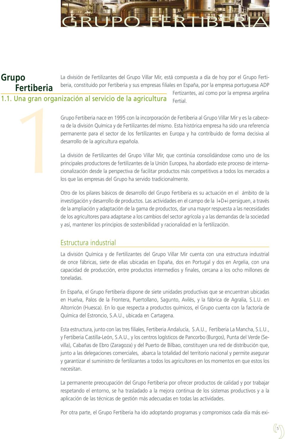empresas filiales en España, por la empresa portuguesa ADP Fertizantes, así como por la empresa argelina Fertial.