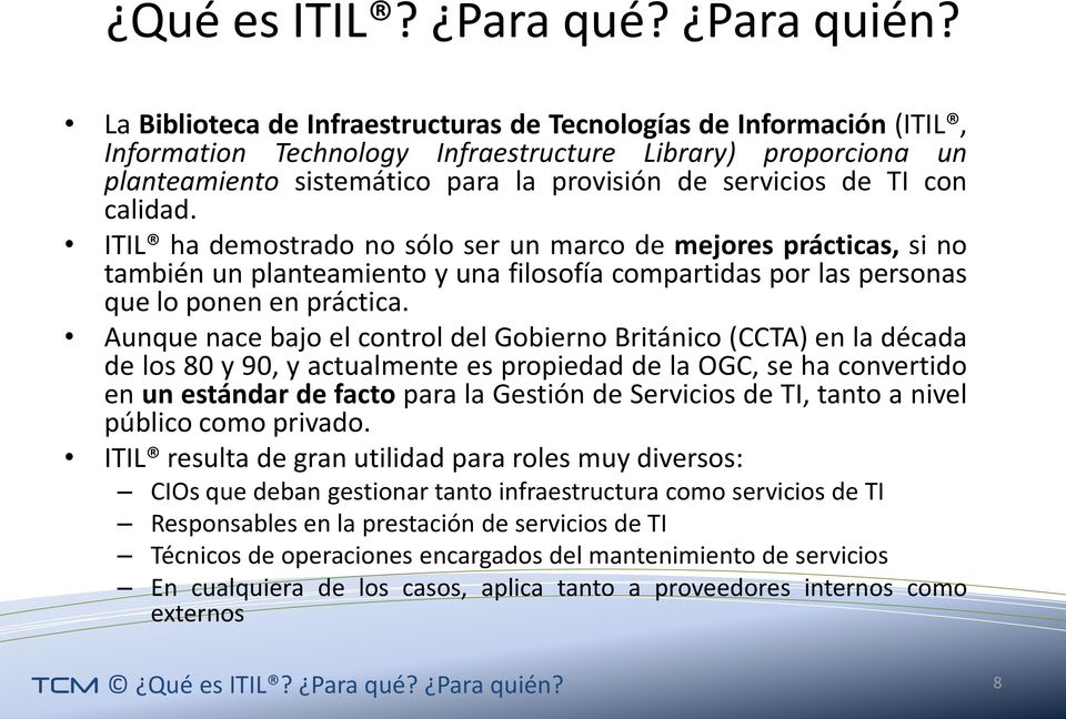 con calidad. ITIL ha demostrado no sólo ser un marco de mejores prácticas, si no también un planteamiento y una filosofía compartidas por las personas que lo ponen en práctica.
