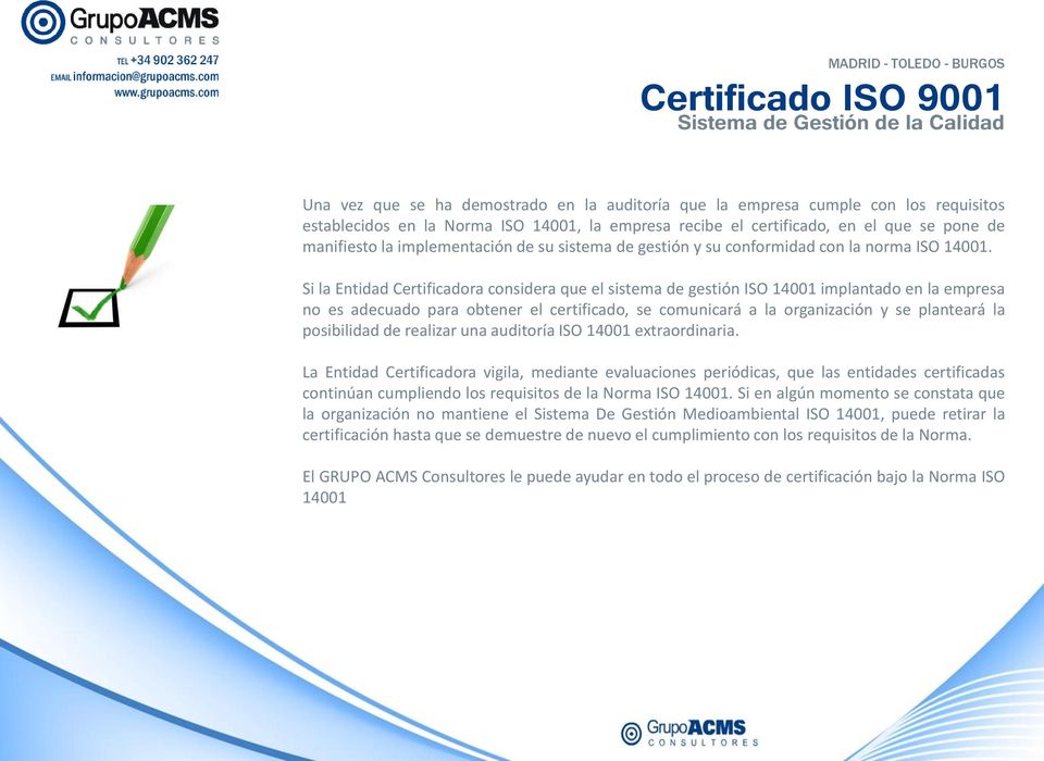 Si la Entidad Certificadora considera que el sistema de gestión ISO 14001 implantado en la empresa no es adecuado para obtener el certificado, se comunicará a la organización y se planteará la