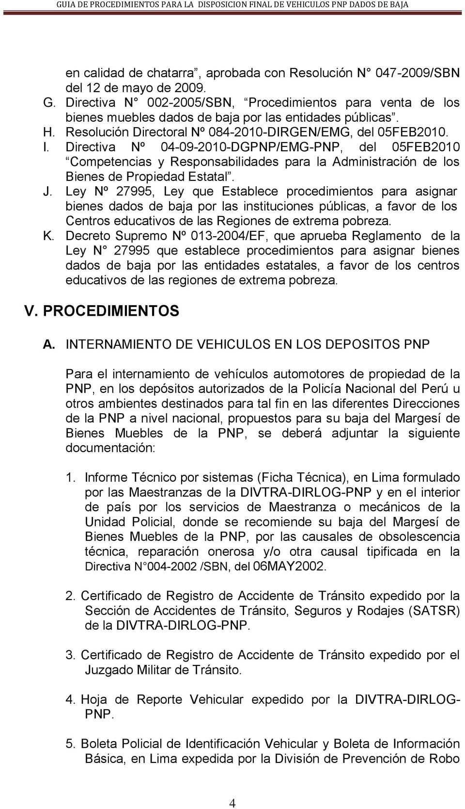 Directiva Nº 04-09-2010-DGPNP/EMG-PNP, del 05FEB2010 Competencias y Responsabilidades para la Administración de los Bienes de Propiedad Estatal. J.