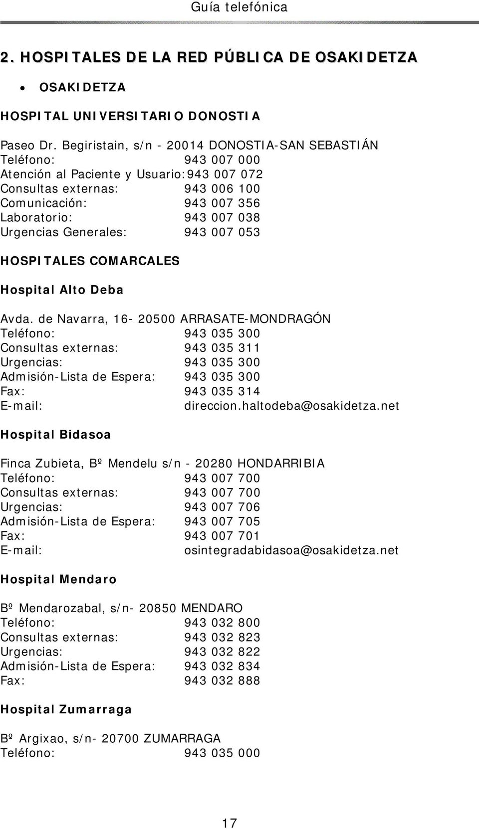 Urgencias Generales: 943 007 053 HOSPITALES COMARCALES Hospital Alto Deba Avda.