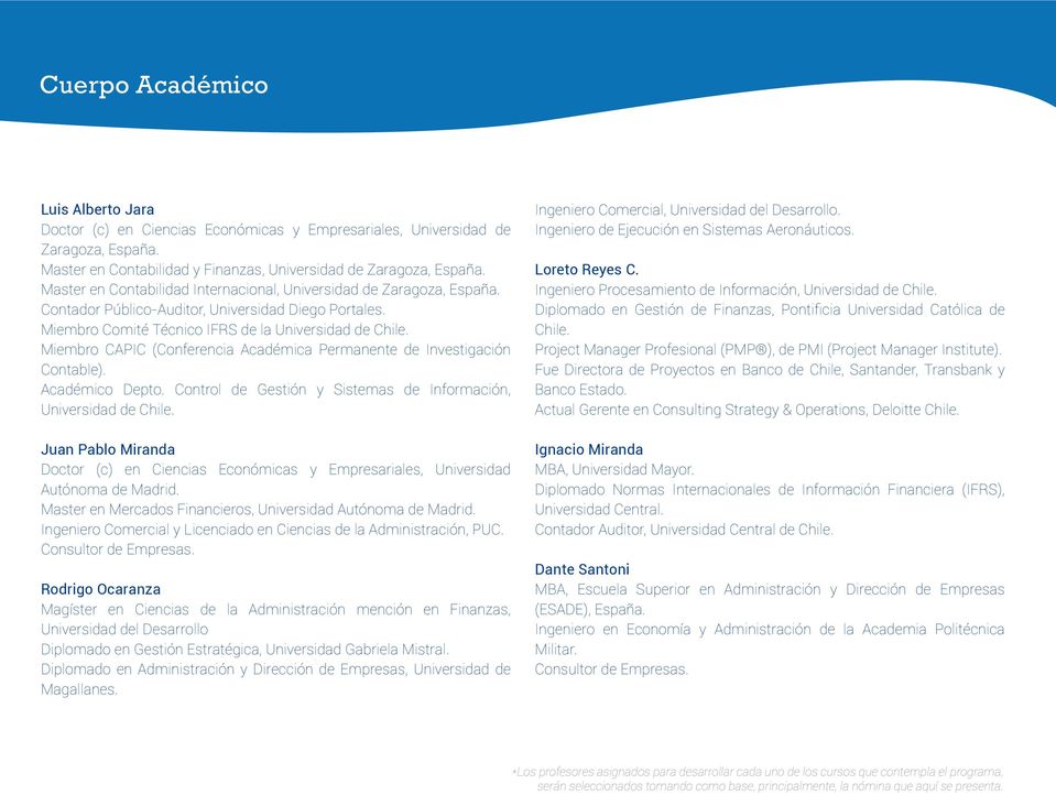 Miembro CAPIC (Conferencia Académica Permanente de Investigación Contable). Académico Depto. Control de Gestión y Sistemas de Información, Universidad de Chile.
