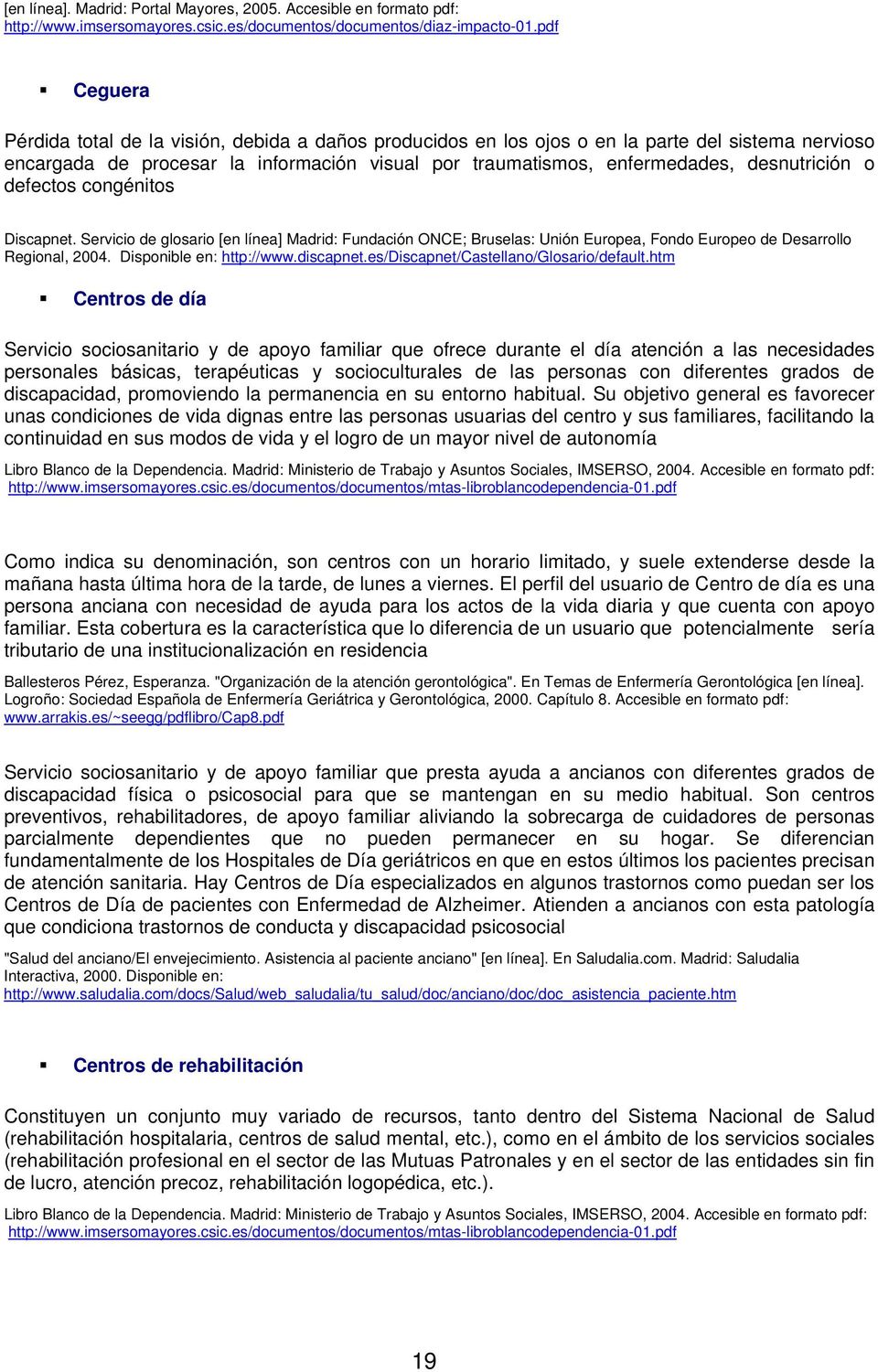 desnutrición o defectos congénitos Discapnet. Servicio de glosario [en línea] Madrid: Fundación ONCE; Bruselas: Unión Europea, Fondo Europeo de Desarrollo Regional, 2004. Disponible en: http://www.