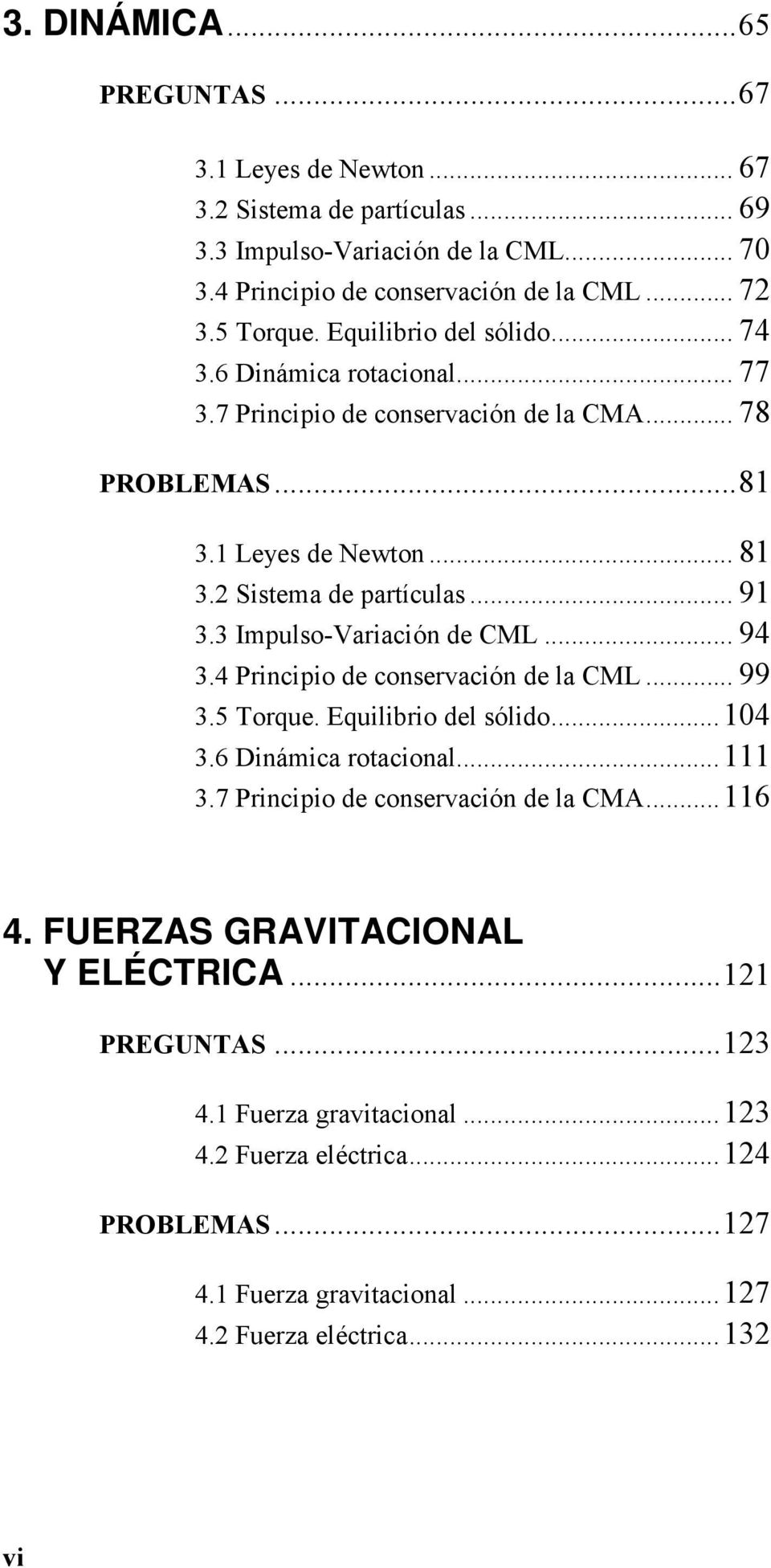3 Impulso-Variación de CML... 94 3.4 Principio de conservación de la CML... 99 3.5 Torque. Equilibrio del sólido... 104 3.6 Dinámica rotacional... 111 3.7 Principio de conservación de la CMA.