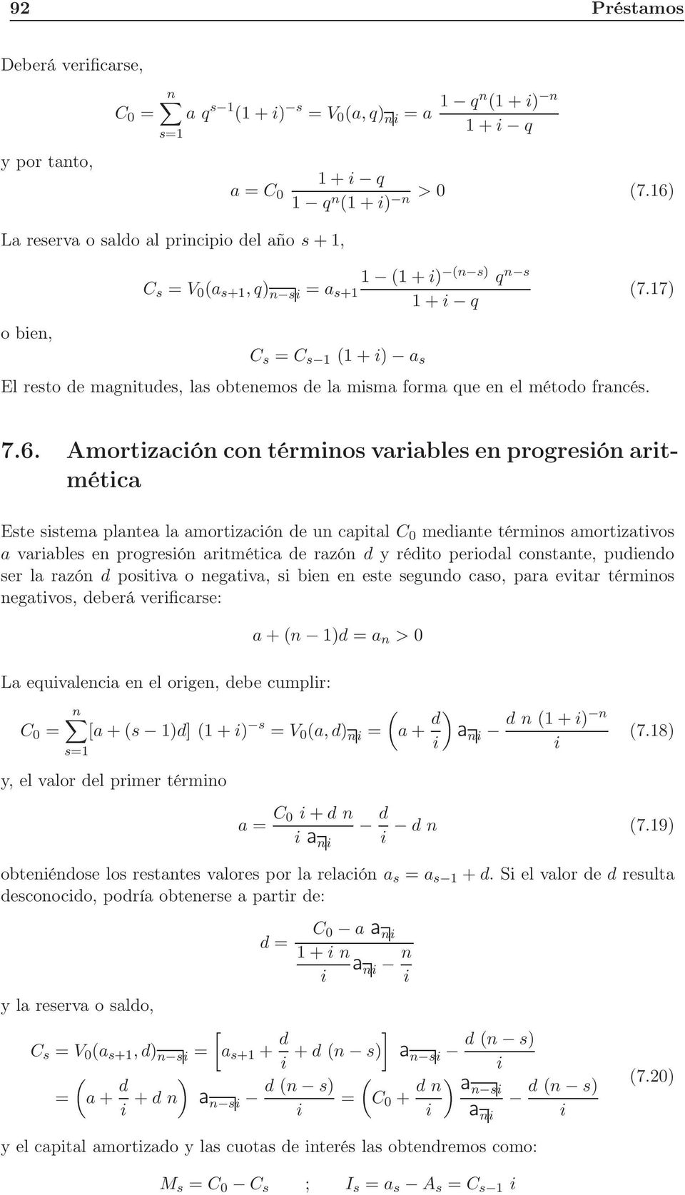 Amortización con términos variables en progresión aritmética Este sistema plantea la amortización de un capital C 0 mediante términos amortizativos a variables en progresión aritmética de razón d y