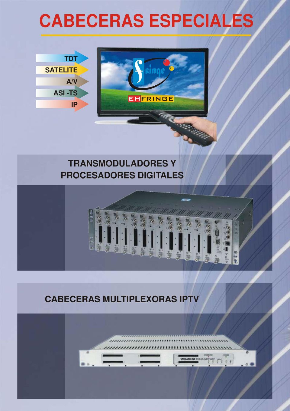 CABECERAS ESPECIALES TRANSMODULADORES Y PROCESADORES DIGITALES CABECERAS IPTV TDT SATELITE A/V ASI - PDF Descargar libre