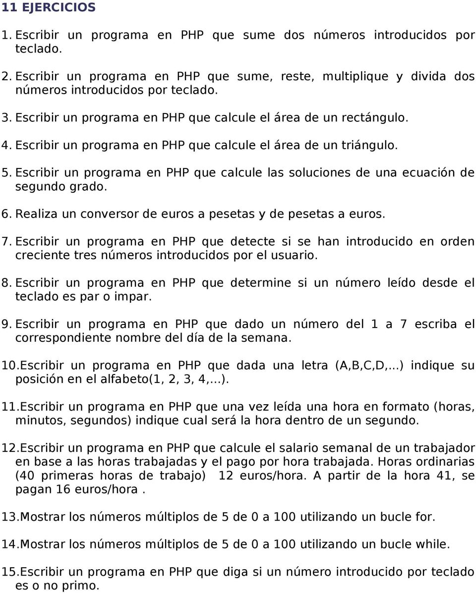 Escribir un programa en PHP que calcule las soluciones de una ecuación de segundo grado. 6. Realiza un conversor de euros a pesetas y de pesetas a euros. 7.