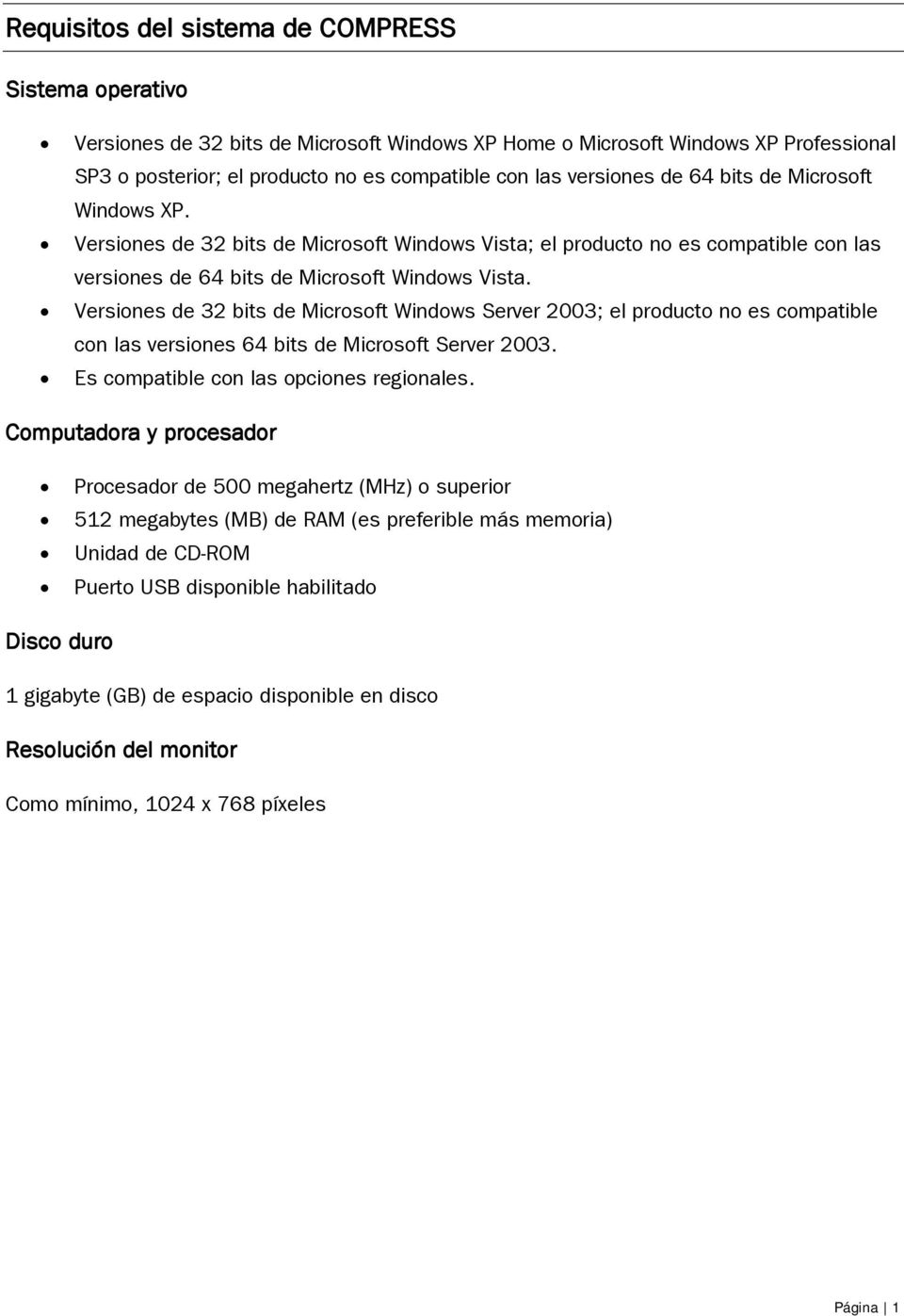 Versiones de 32 bits de Microsoft Windows Server 2003; el producto no es compatible con las versiones 64 bits de Microsoft Server 2003. Es compatible con las opciones regionales.