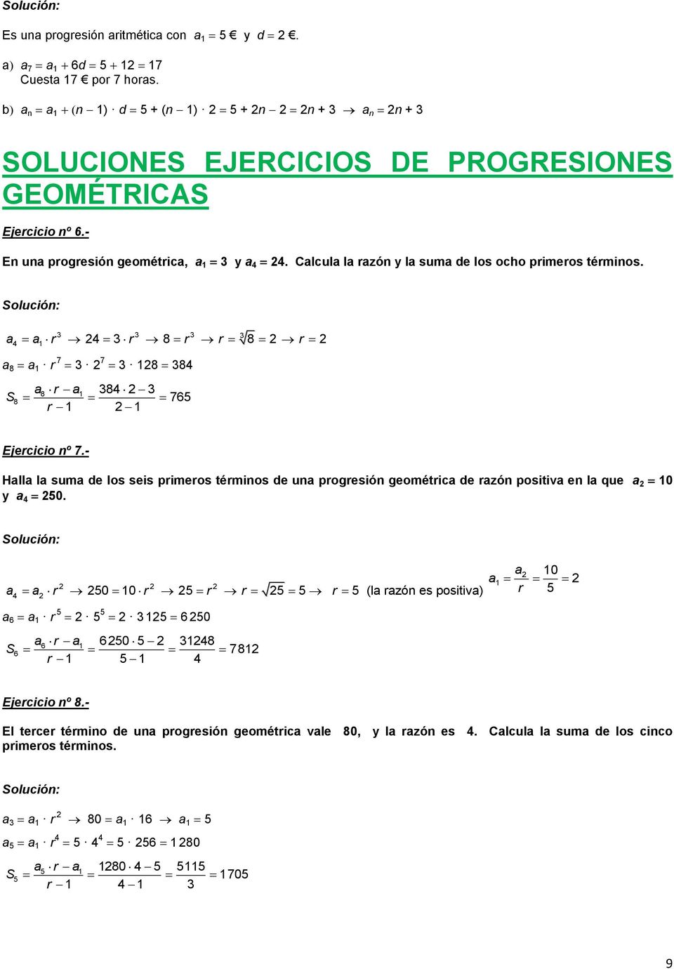 - Halla la suma de los seis primeros términos de una progresión geométrica de razón positiva en la que a 0 y a 50.