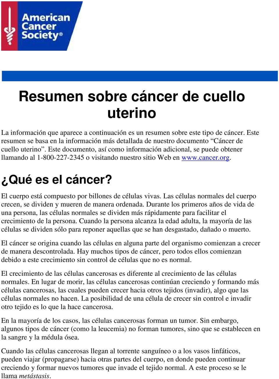 Este documento, así como información adicional, se puede obtener llamando al 1-800-227-2345 o visitando nuestro sitio Web en www.cancer.org. Qué es el cáncer?