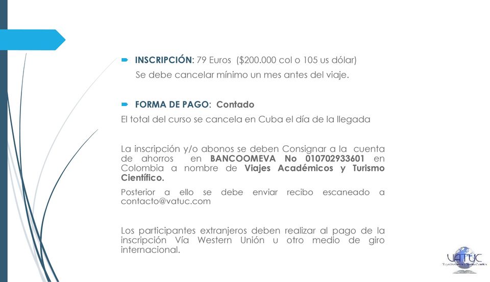 cuenta de ahorros en BANCOOMEVA No 010702933601 en Colombia a nombre de Viajes Académicos y Turismo Científico.