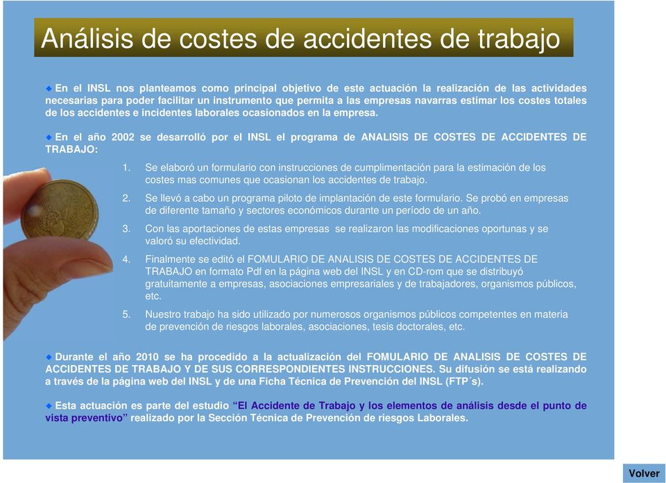 En el año 2002 se desarrolló por el INSL el programa de ANALISIS DE COSTES DE ACCIDENTES DE TRABAJO: 1.