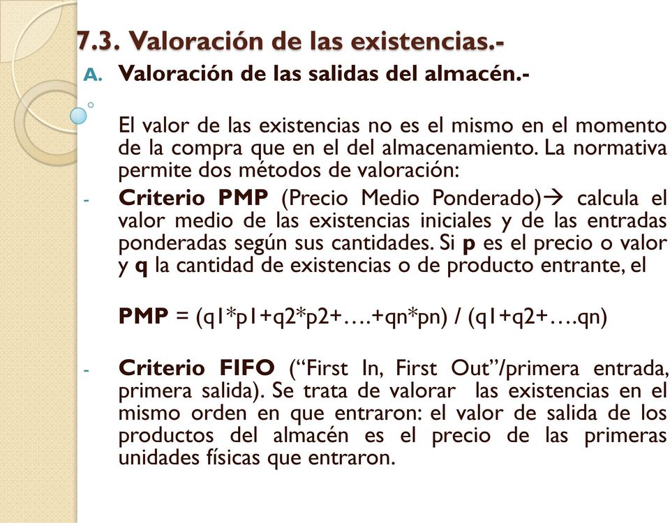 cantidades. Si p es el precio o valor y q la cantidad de existencias o de producto entrante, el PMP = (q1*p1+q2*p2+.+qn*pn) / (q1+q2+.