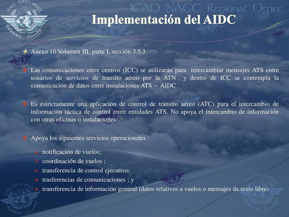 comunicación de datos entre instalaciones ATS - AIDC Es estrictamente una aplicación de control de tránsito aéreo (ATC) para el intercambio de información táctica de control entre