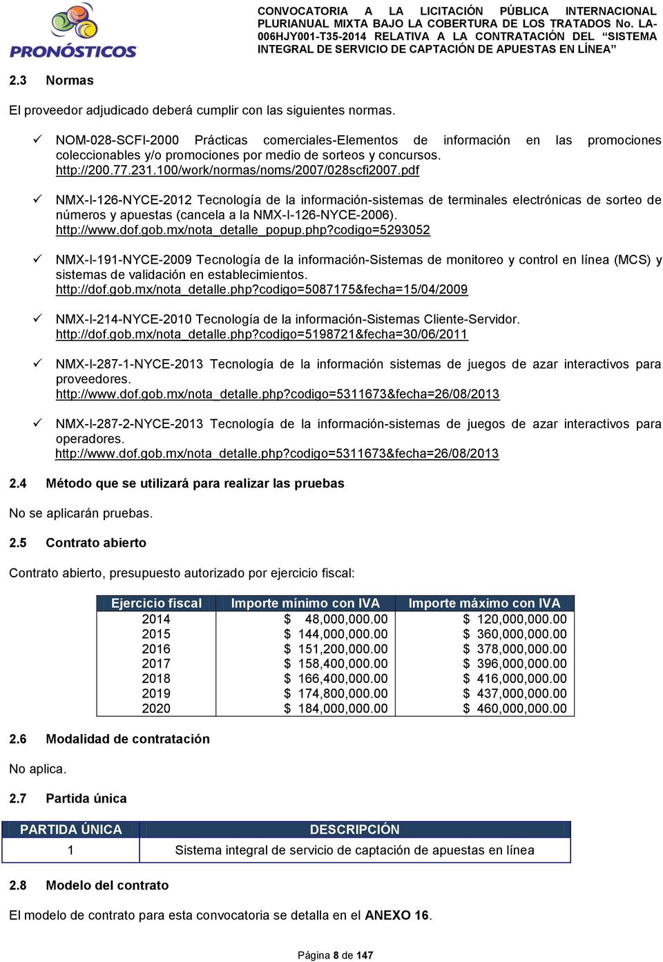 100/work/normas/noms/2007/028scfi2007.pdf NMX-I-126-NYCE-2012 Tecnología de la información-sistemas de terminales electrónicas de sorteo de números y apuestas (cancela a la NMX-I-126-NYCE-2006).