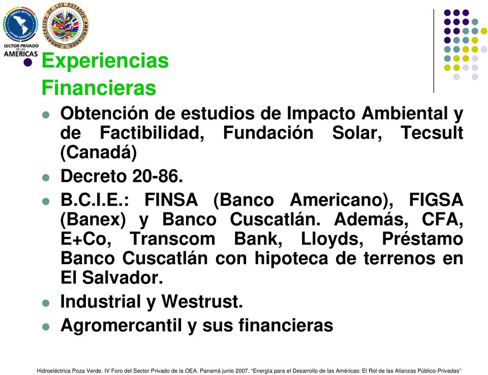 : FINSA (Banco Americano), FIGSA (Banex) y Banco Cuscatlán.