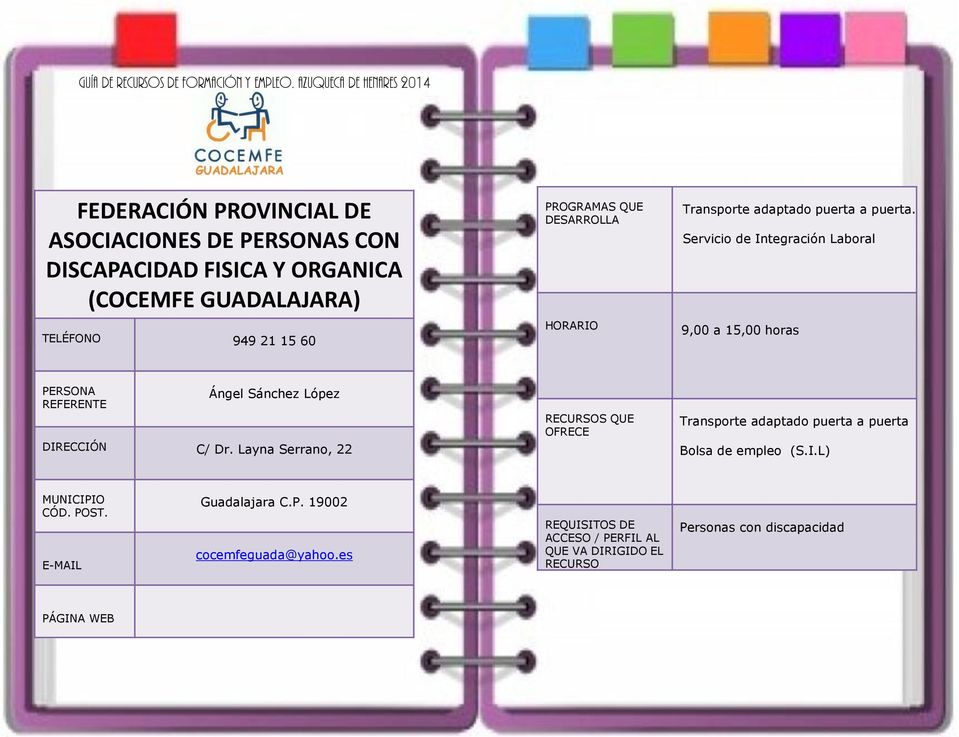 Servicio de Integración Laboral 9,00 a 15,00 horas Ángel Sánchez López DIRECCIÓN C/ Dr.
