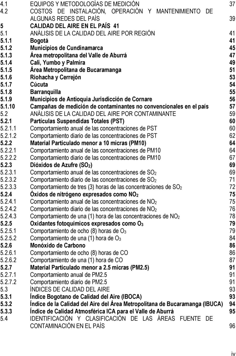 1.6 Riohacha y Cerrejón 53 5.1.7 Cúcuta 54 5.1.8 Barranquilla 55 5.1.9 Municipios de Antioquia Jurisdicción de Cornare 56 5.1.10 Campañas de medición de contaminantes no convencionales en el país 57 5.