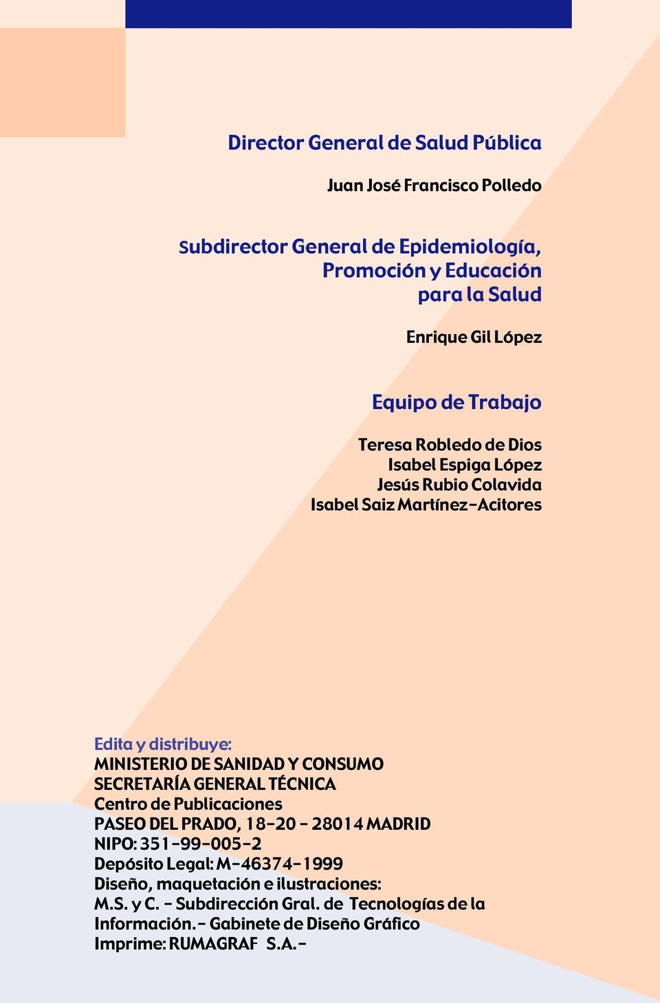 SANIDAD Y CONSUMO SECRETARÍA GENERAL TÉCNICA Centro de Publicaciones PASEO DEL PRADO, 18-20 - 28014 MADRID NIPO: 351-99-005-2 Depósito Legal: