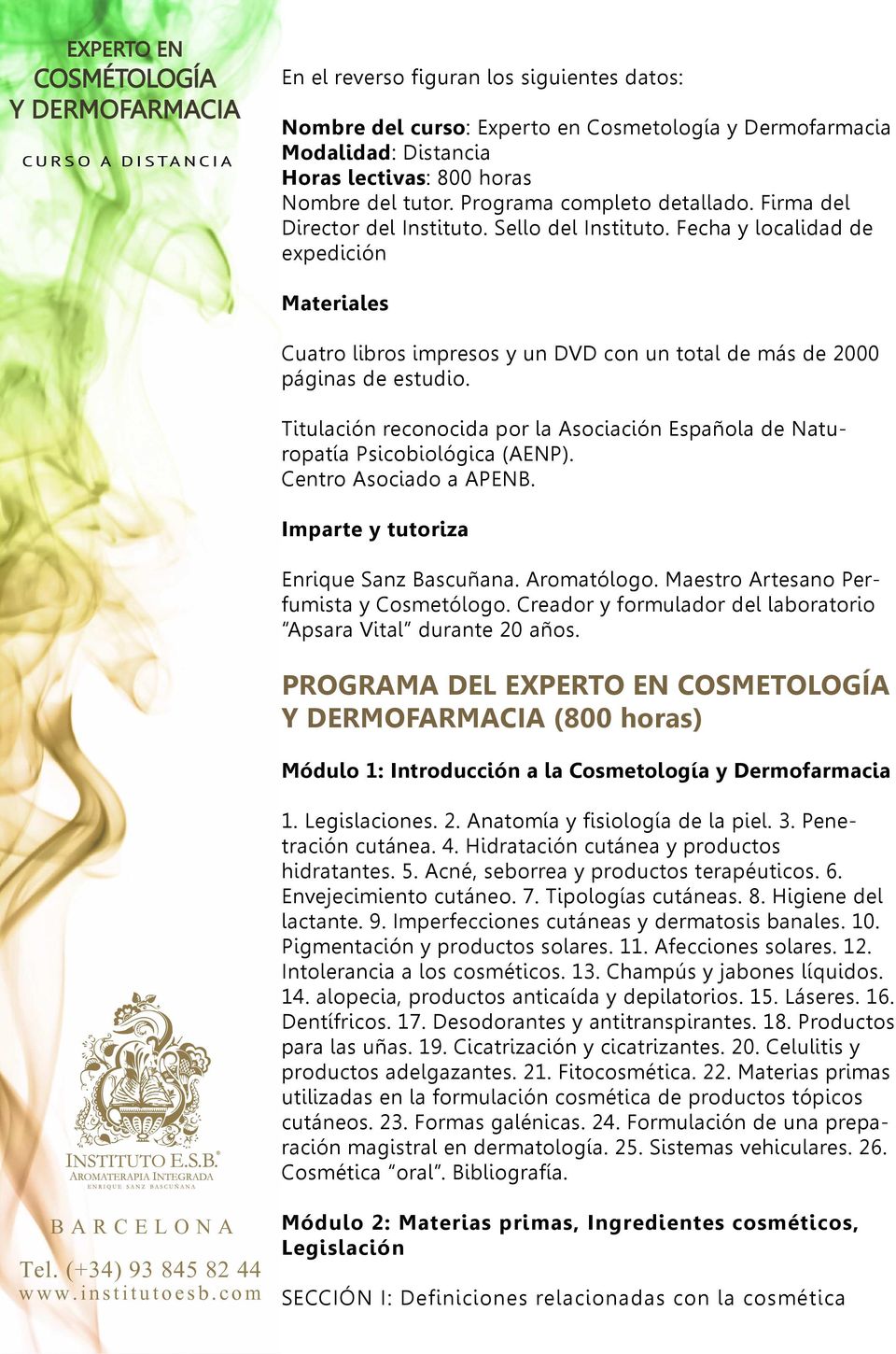 Titulación reconocida por la Asociación Española de Naturopatía Psicobiológica (AENP). Centro Asociado a APENB. Imparte y tutoriza Enrique Sanz Bascuñana. Aromatólogo.