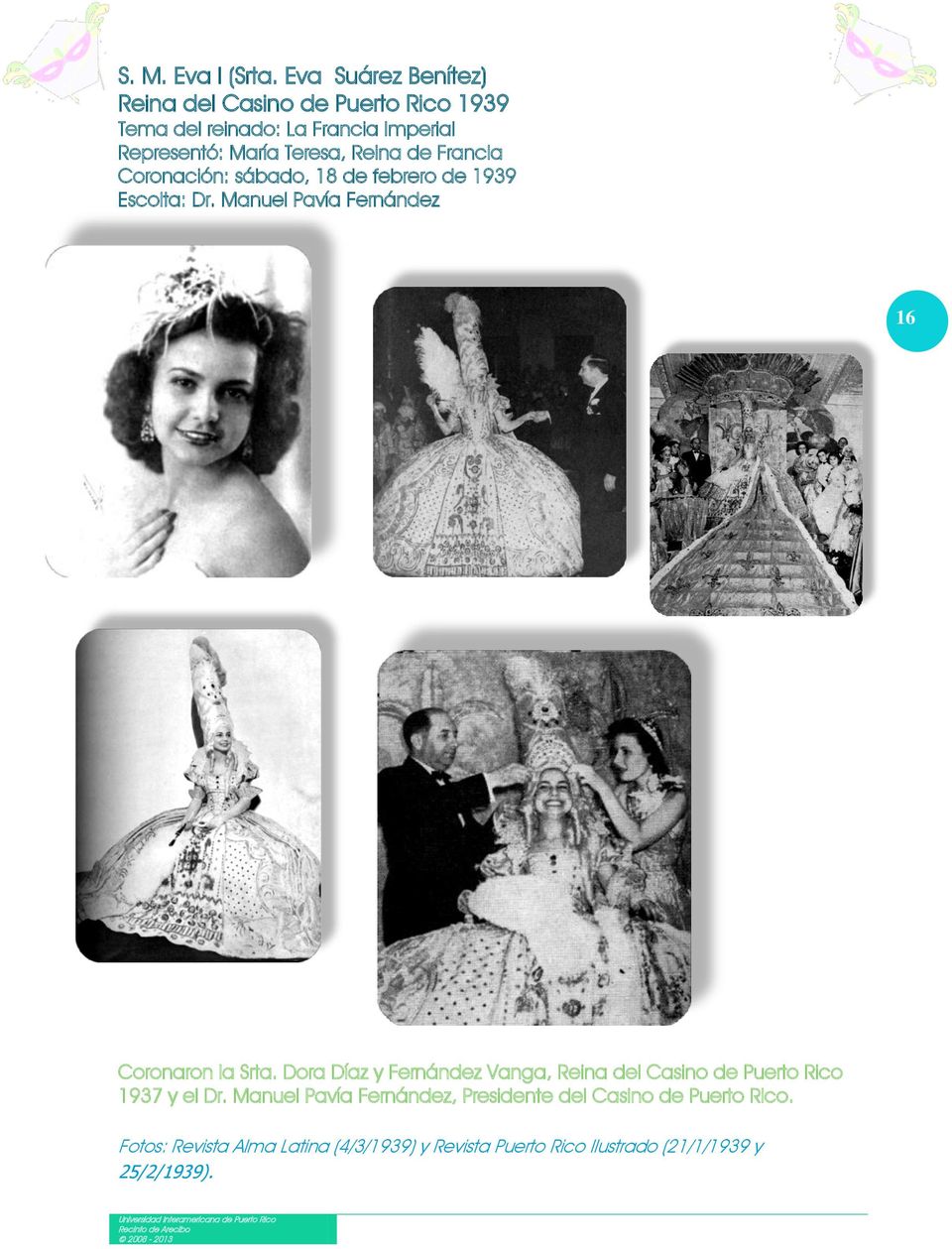 Reina de Francia Coronación: sábado, 18 de febrero de 1939 Escolta: Dr. Manuel Pavía Fernández 16 Coronaron la Srta.