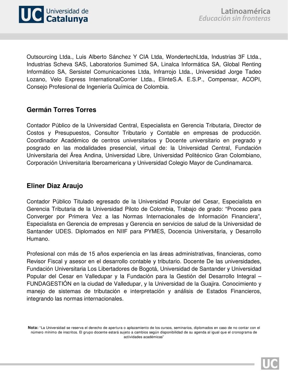 , Universidad Jorge Tadeo Lozano, Velo Express InternationalCorrier Ltda., ElinteS.A. E.S.P., Compensar, ACOPI, Consejo Profesional de Ingeniería Química de Colombia.