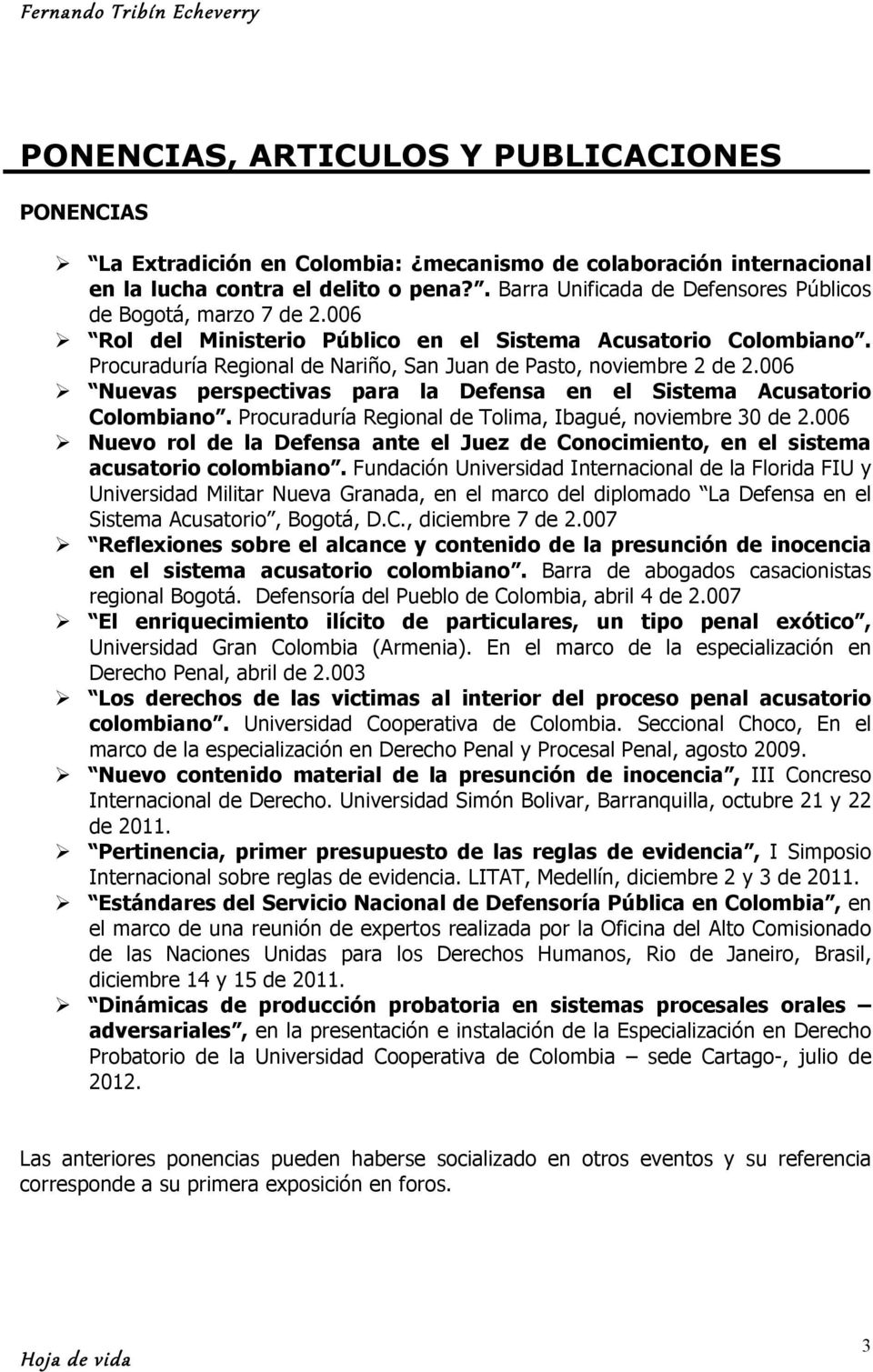 Procuraduría Regional de Nariño, San Juan de Pasto, noviembre 2 de 2.006 Ø Nuevas perspectivas para la Defensa en el Sistema Acusatorio Colombiano.