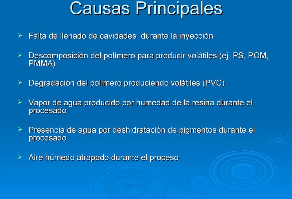 PS, POM, PMMA) Degradación del polímero produciendo volátiles (PVC) Vapor de agua producido
