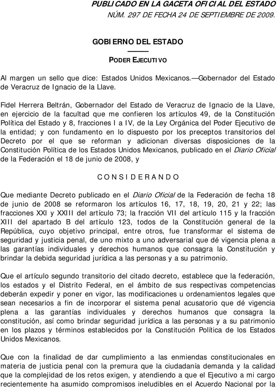 Fidel Herrera Beltrán, Gobernador del Estado de Veracruz de Ignacio de la Llave, en ejercicio de la facultad que me confieren los artículos 49, de la Constitución Política del Estado y 8, fracciones