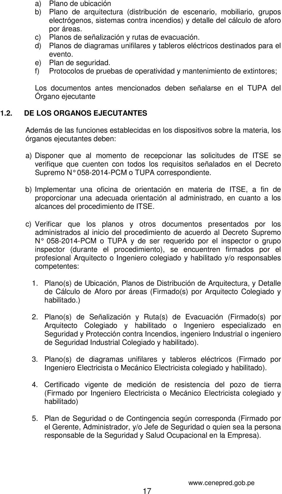 f) Protocolos de pruebas de operatividad y mantenimiento de extintores; Los documentos antes mencionados deben señalarse en el TUPA del Órgano ejecutante 1.2.