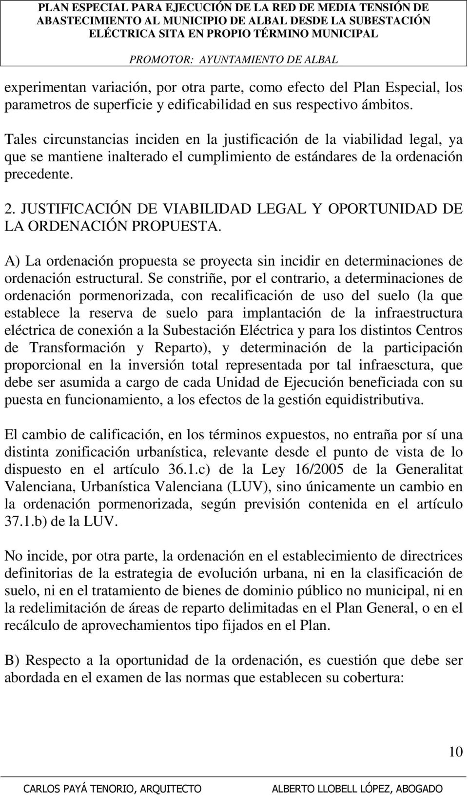 JUSTIFICACIÓN DE VIABILIDAD LEGAL Y OPORTUNIDAD DE LA ORDENACIÓN PROPUESTA. A) La ordenación propuesta se proyecta sin incidir en determinaciones de ordenación estructural.