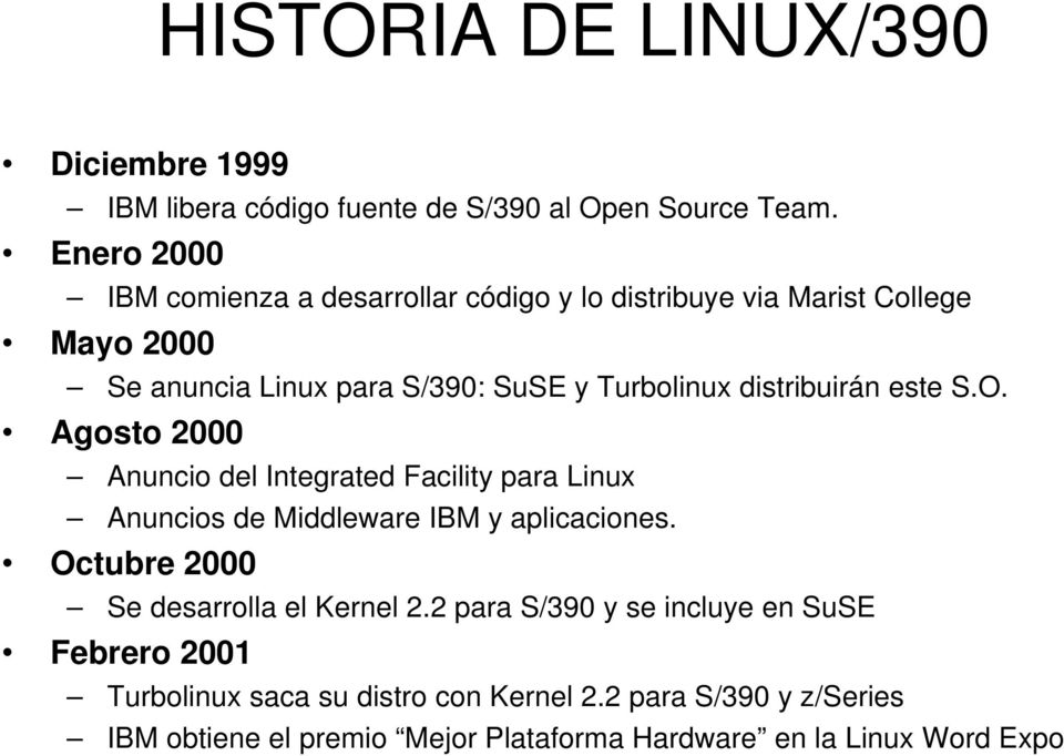 distribuirán este S.O. Agosto 2000 Anuncio del Integrated Facility para Linux Anuncios de Middleware IBM y aplicaciones.