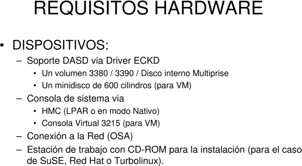 HMC (LPAR o en modo Nativo) Consola Virtual 3215 (para VM) Conexión a la Red (OSA)