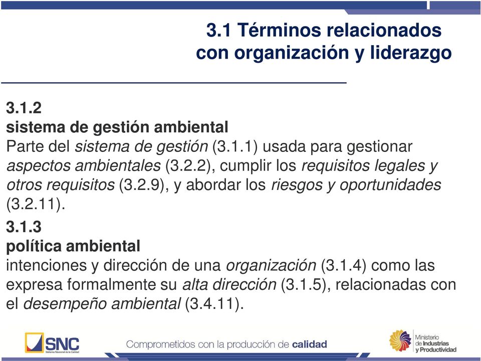 2.11). 3.1.3 política ambiental intenciones y dirección de una organización (3.1.4) como las expresa formalmente su alta dirección (3.